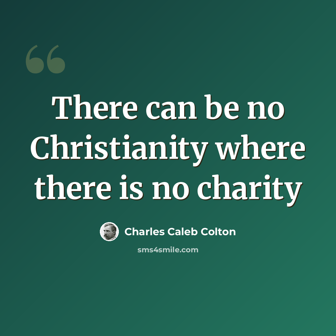 “There can be no Christianity where there is no charity” quote by Charles Caleb Colton