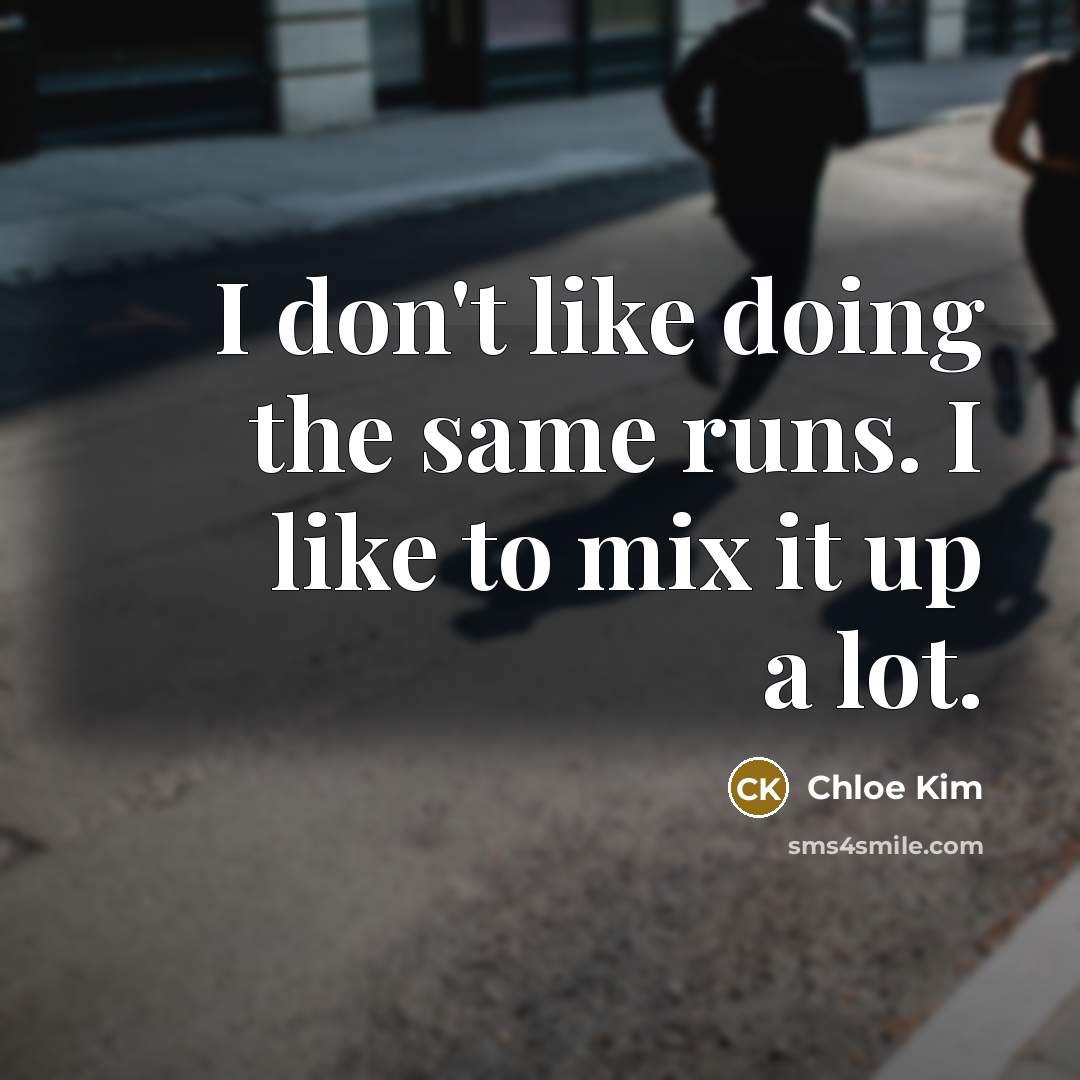 “I don't like doing the same runs. I like to mix it up a lot.” quote by Chloe Kim