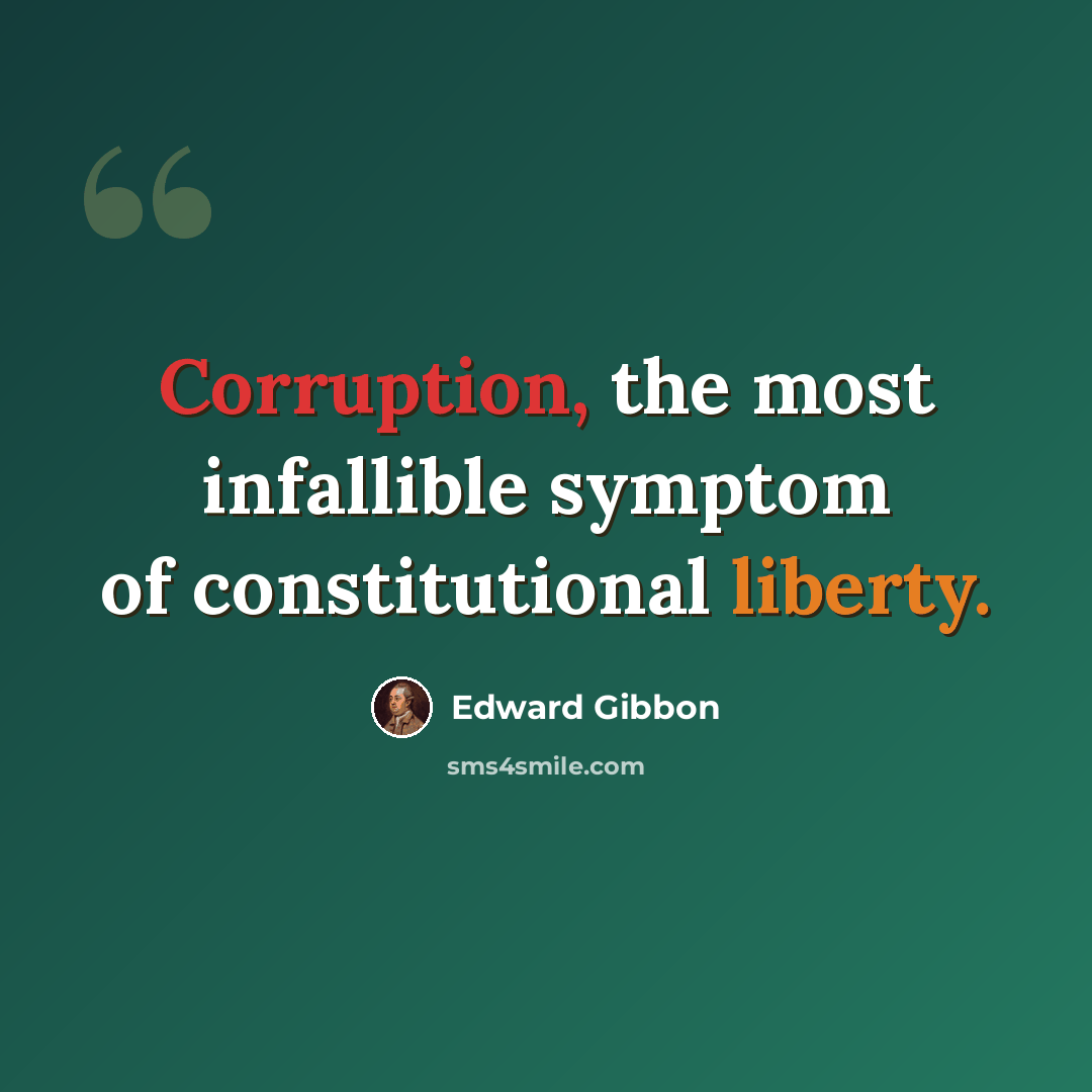 “Corruption, the most infallible symptom of constitutional liberty.” quote by Edward Gibbon
