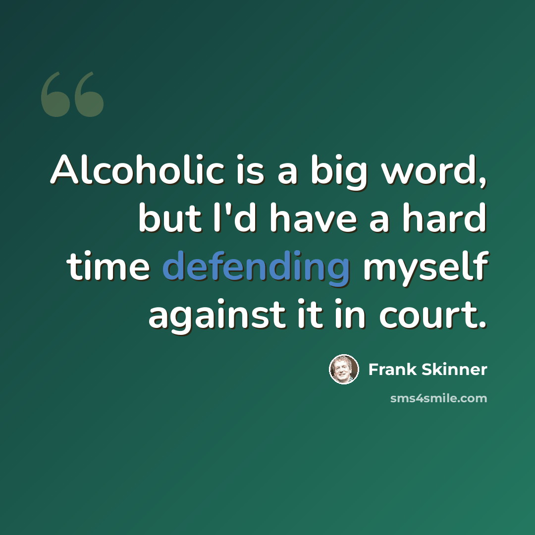 “Alcoholic is a big word, but I'd have a hard time defending myself against it in court.” quote by Frank Skinner