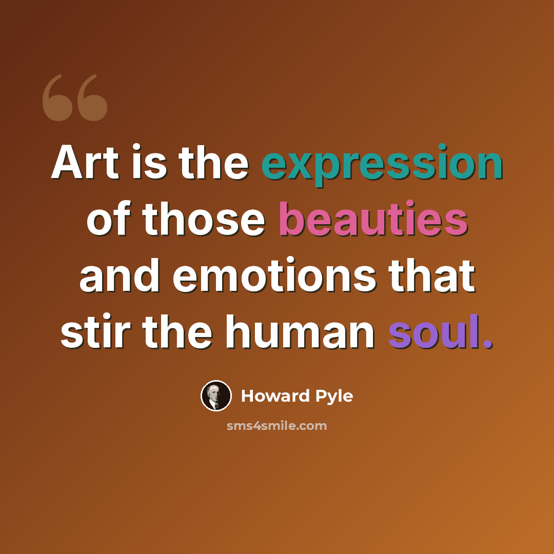 “Art is the expression of those beauties and emotions that stir the human soul.” quote by Howard Pyle
