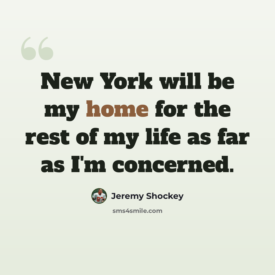 “New York will be my home for the rest of my life as far as I'm concerned.” quote by Jeremy Shockey