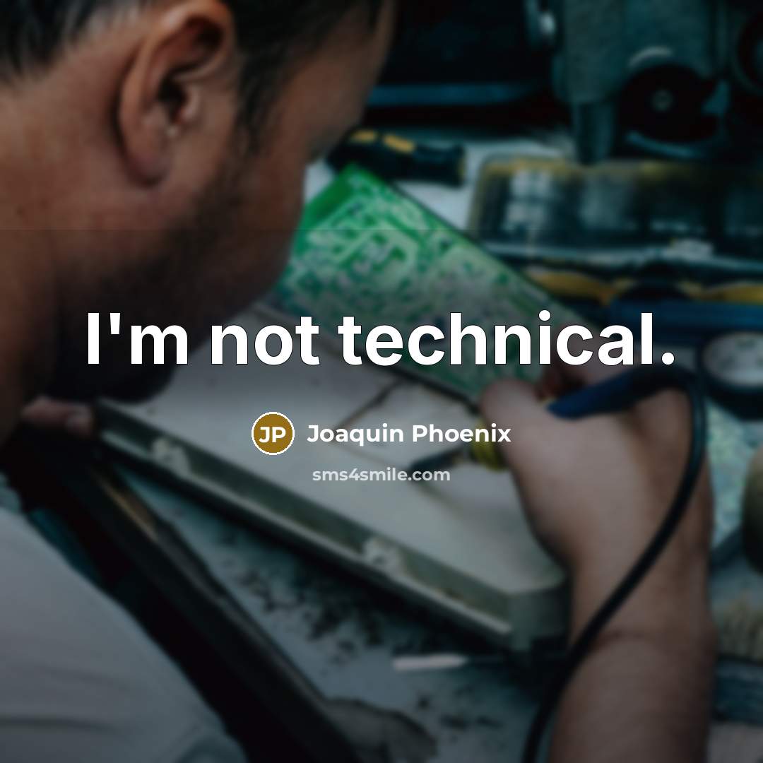“I'm not technical.” quote by Joaquin Phoenix