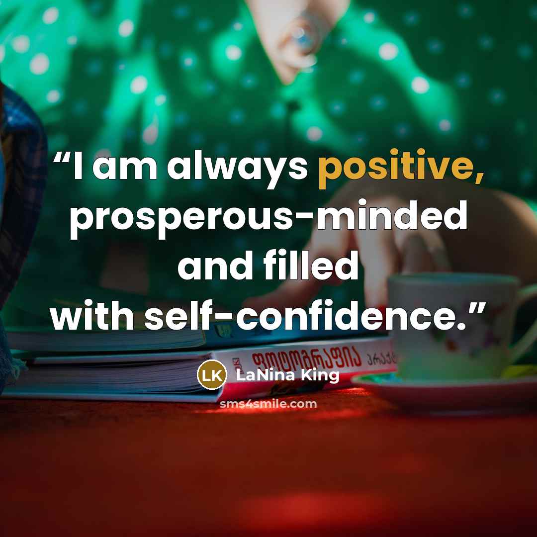 “I am always positive, prosperous-minded and filled with self-confidence.” quote by LaNina King