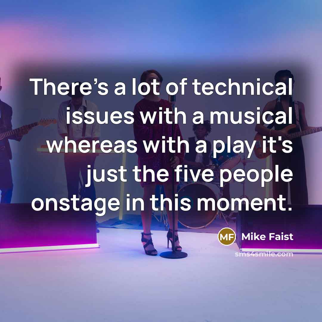 “There's a lot of technical issues with a musical whereas with a play it's just the five people onstage in this moment.” quote by Mike Faist