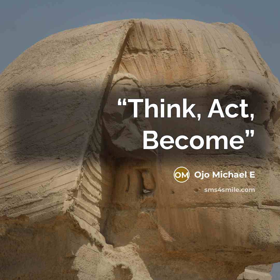 “Think, Act, Become” quote by Ojo Michael E