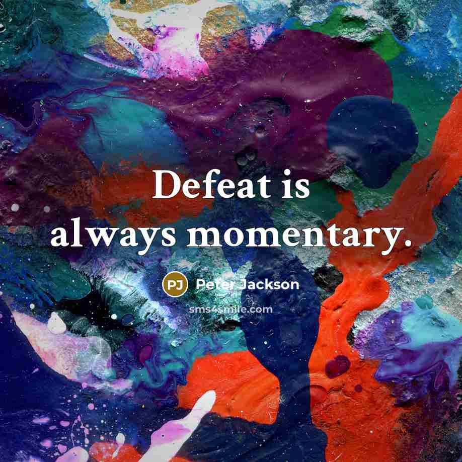 “Defeat is always momentary.” quote by Peter Jackson