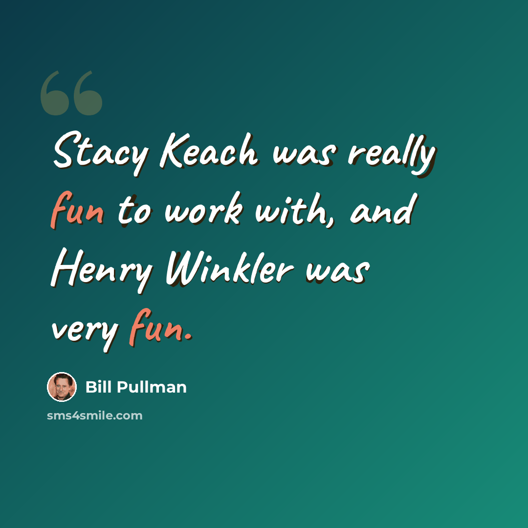 “Stacy Keach was really fun to work with, and Henry Winkler was very fun.” quote by Bill Pullman