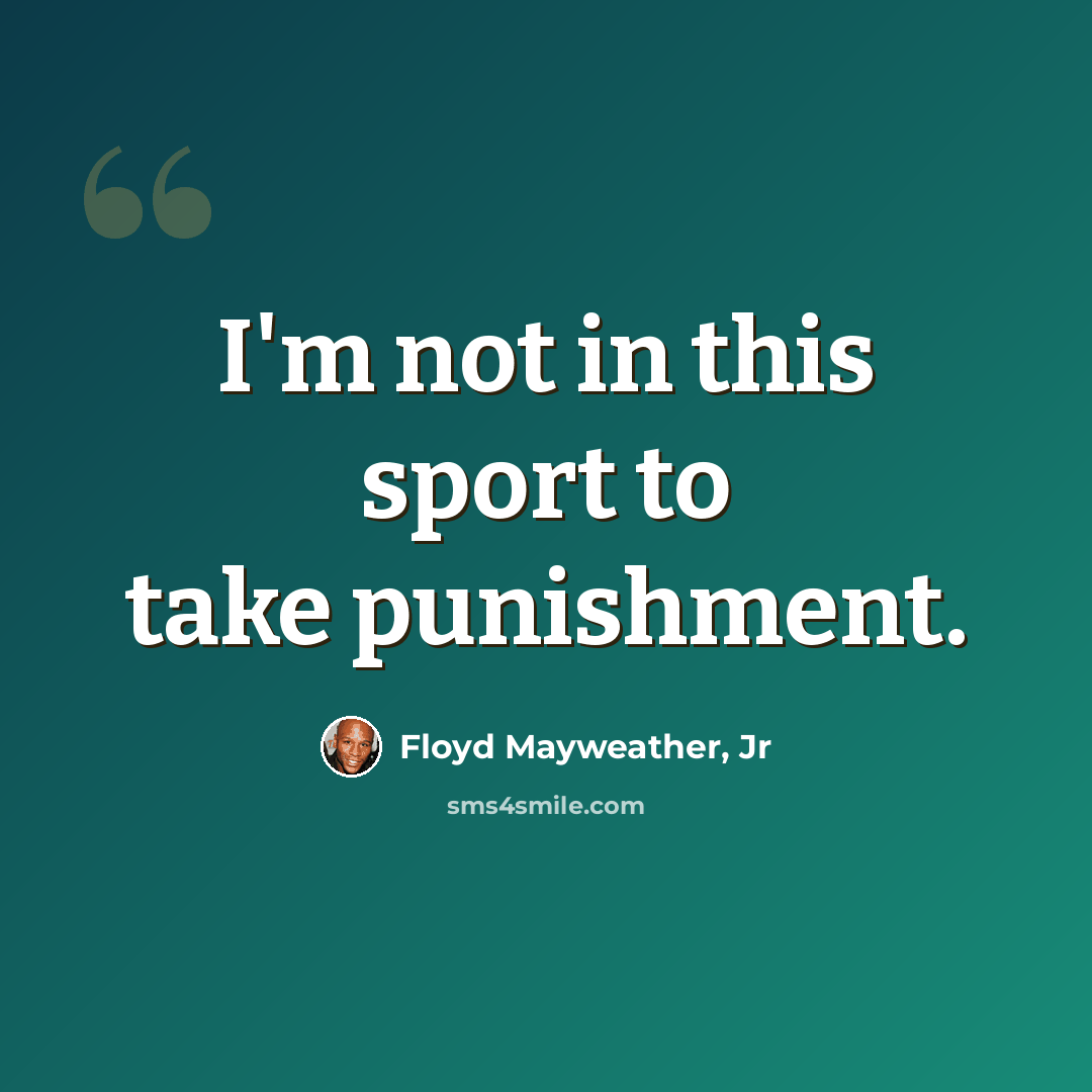 “I'm not in this sport to take punishment.” quote by Floyd Mayweather, Jr