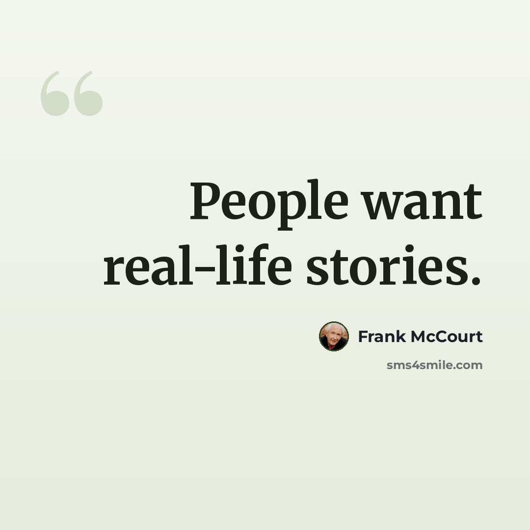 “People want real-life stories.” quote by Frank McCourt