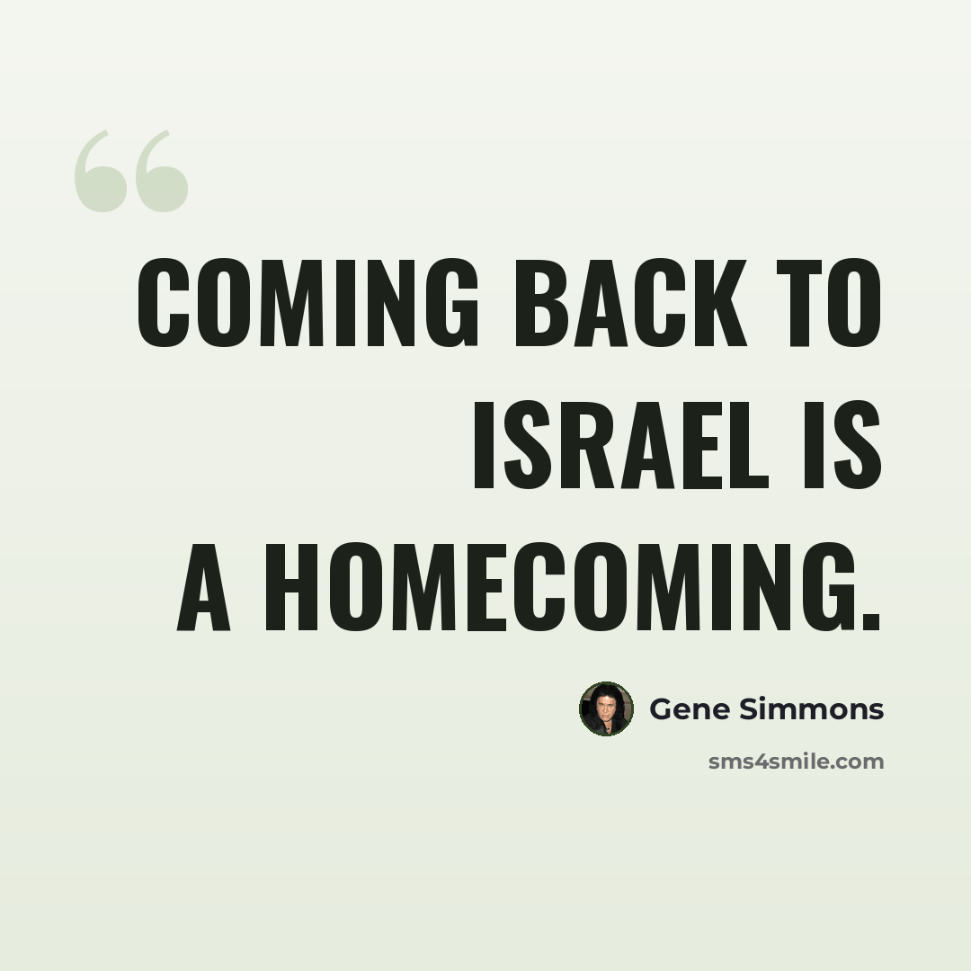 “Coming back to Israel is a homecoming.” quote by Gene Simmons