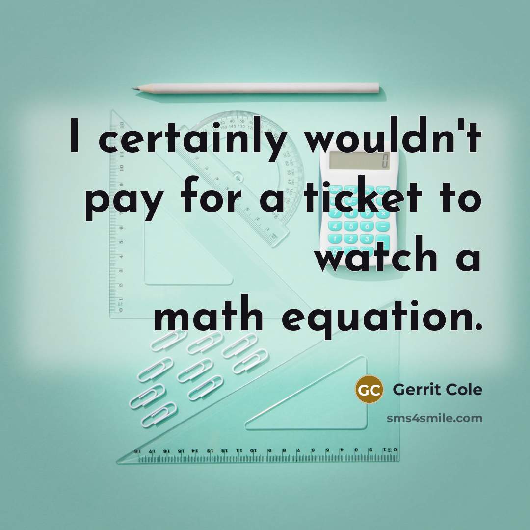 “I certainly wouldn't pay for a ticket to watch a math equation.” quote by Gerrit Cole
