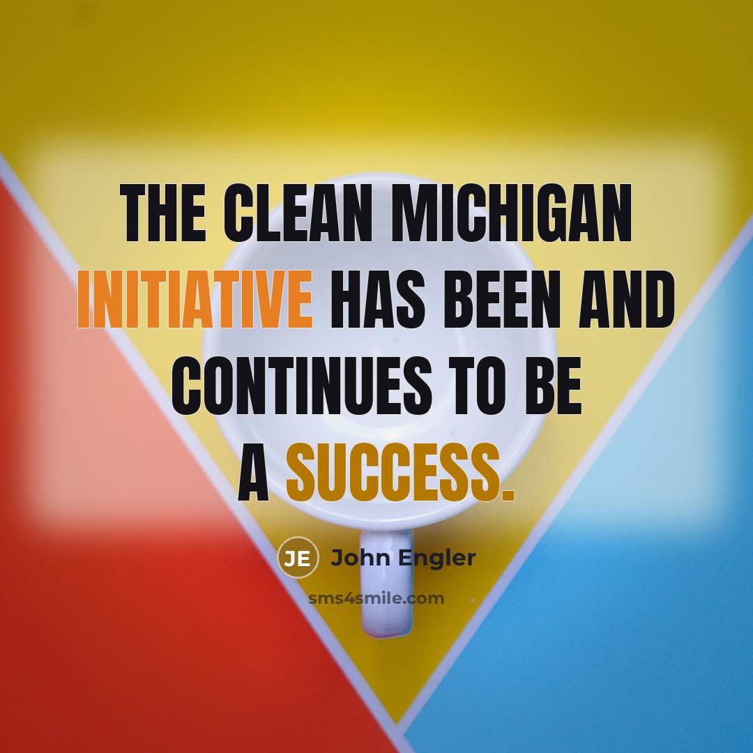 “The Clean Michigan Initiative has been and continues to be a success.” quote by John Engler