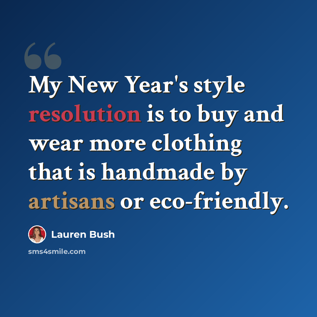 “My New Year's style resolution is to buy and wear more clothing that is handmade by artisans or eco-friendly.” quote by Lauren Bush
