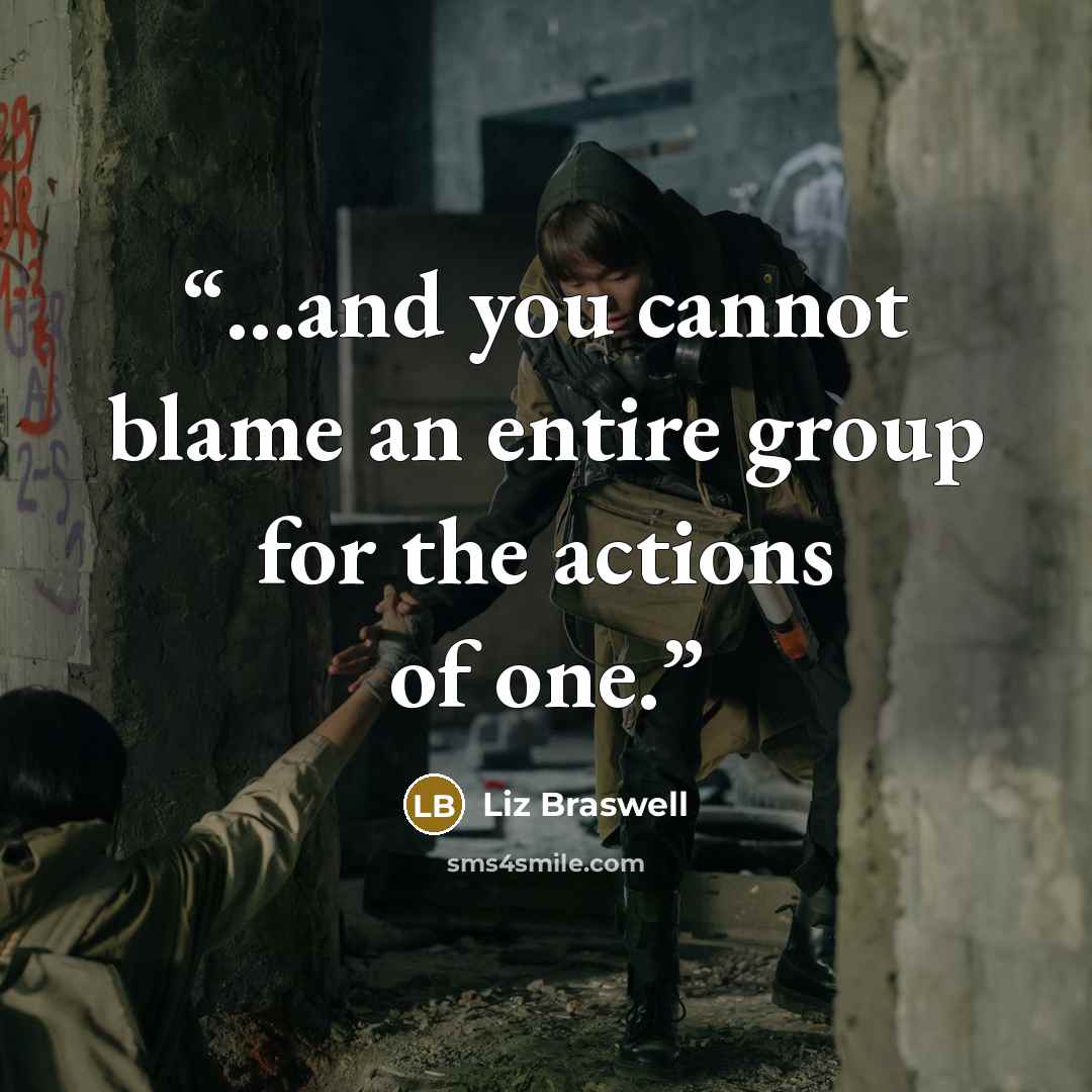 “...and you cannot blame an entire group for the actions of one.” quote by Liz Braswell