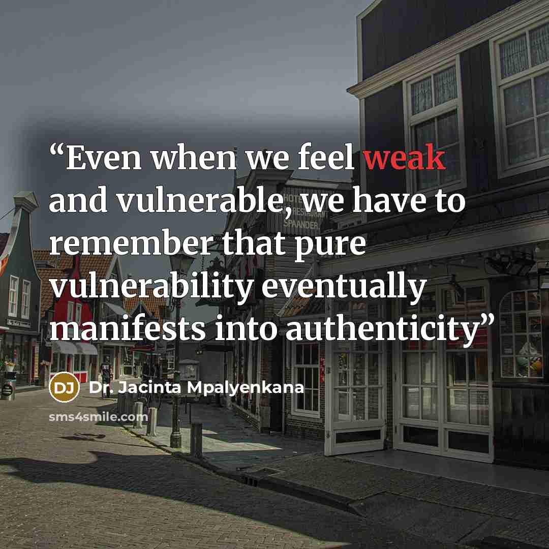 “Even when we feel weak and vulnerable, we have to remember that pure vulnerability eventually manifests into authenticity” quote by Dr. Jacinta Mpalyenkana