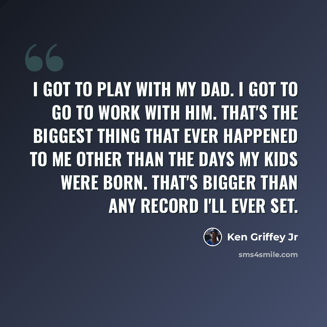 “I got to play with my dad. I got to go to work with him. That's the biggest thing that ever happened to me other than the days my kids were born. That's bigger than any record I'll ever set.” quote by Ken Griffey Jr