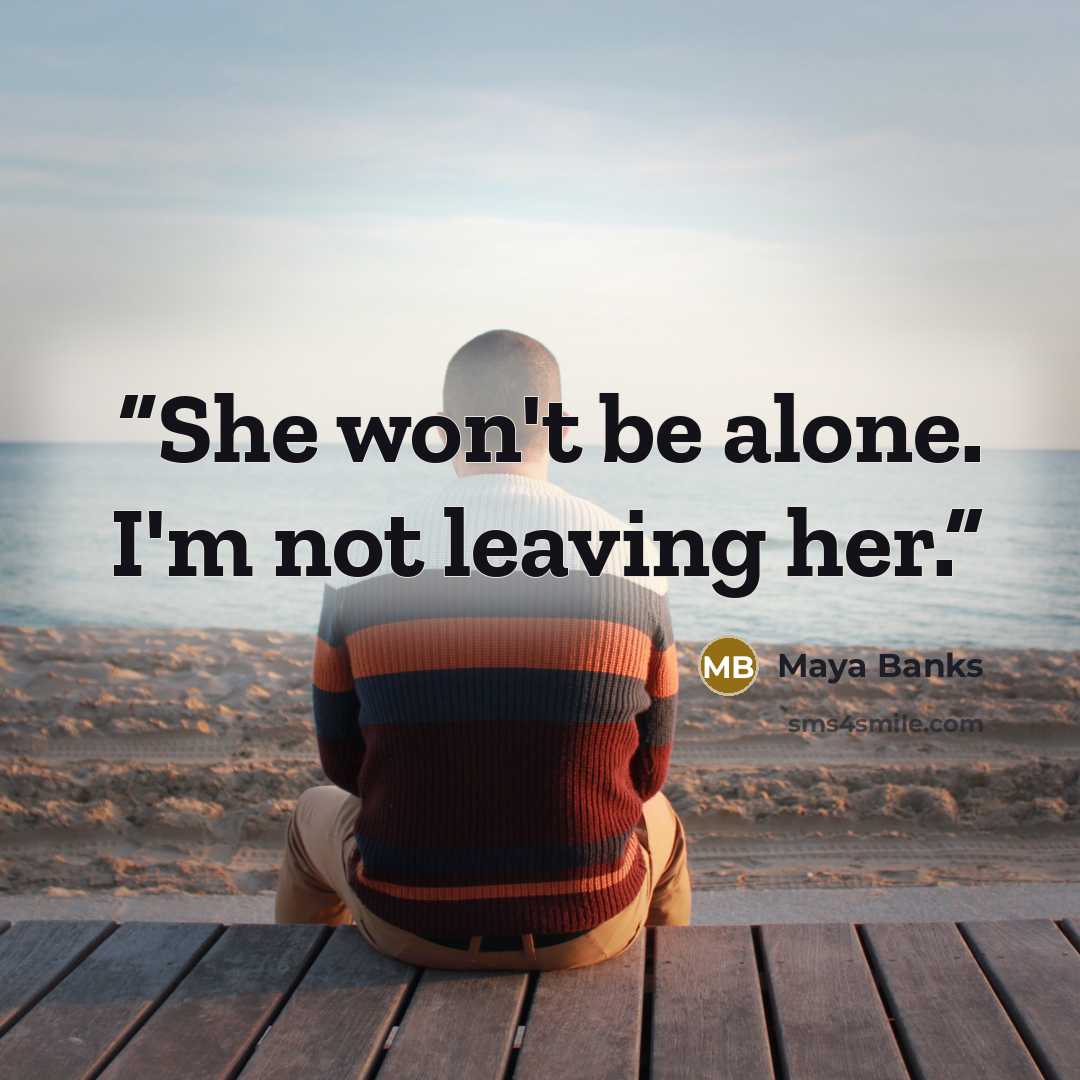 “She won't be alone. I'm not leaving her.” quote by Maya Banks