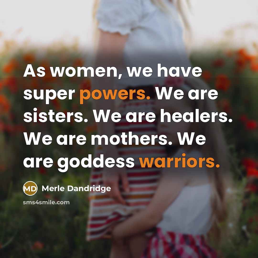 “As women, we have super powers. We are sisters. We are healers. We are mothers. We are goddess warriors.” quote by Merle Dandridge