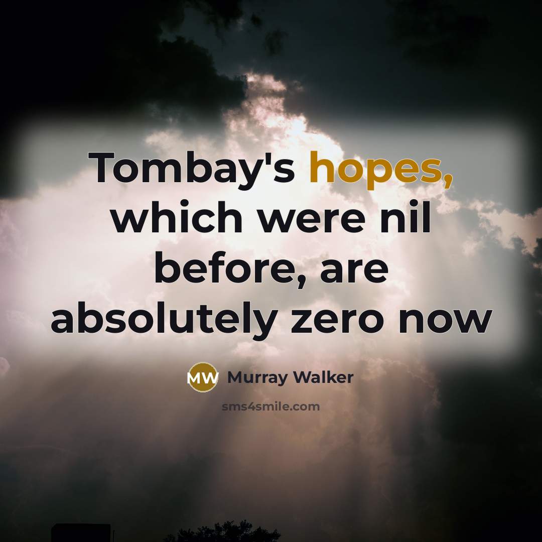 “Tombay's hopes, which were nil before, are absolutely zero now” quote by Murray Walker