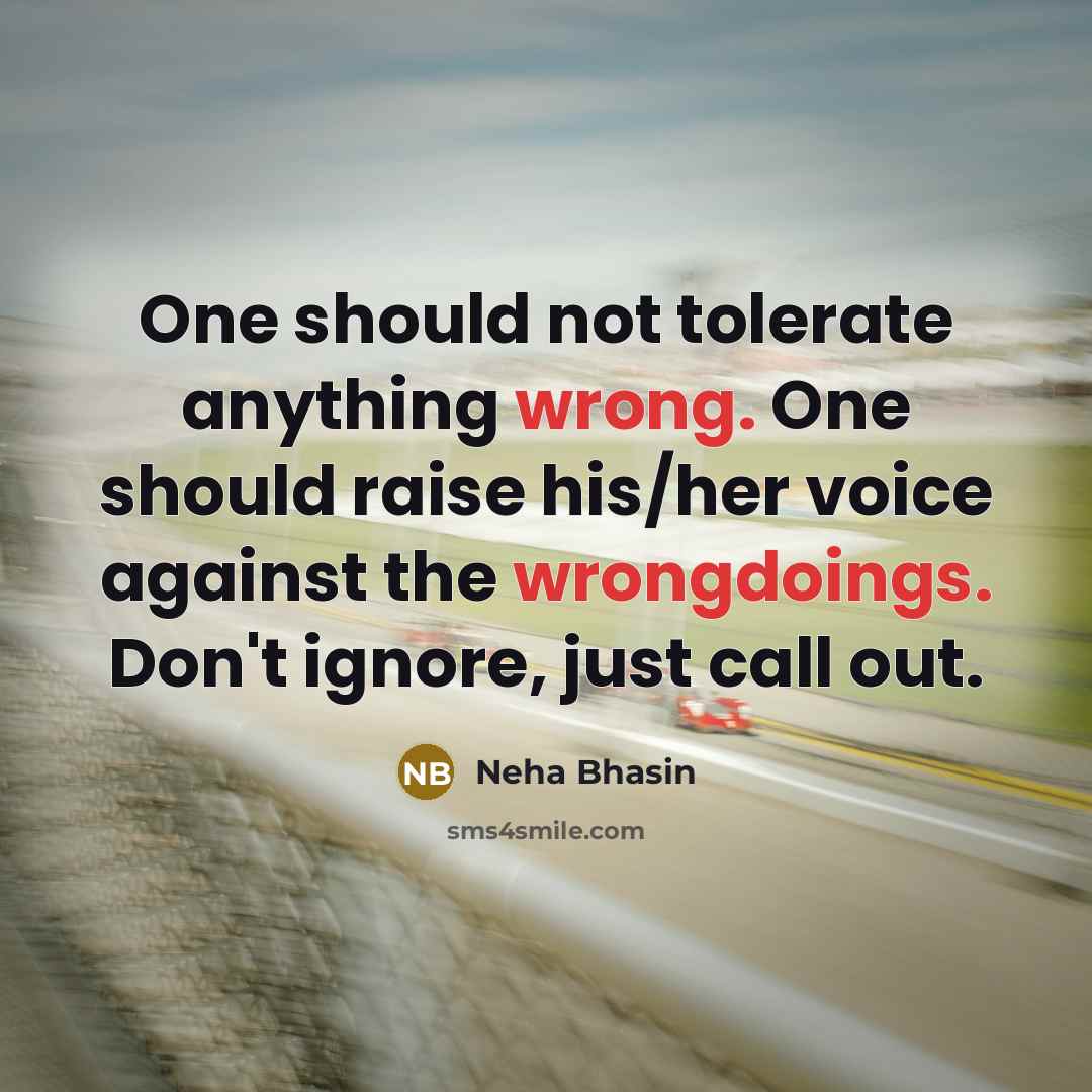 “One should not tolerate anything wrong. One should raise his/her voice against the wrongdoings. Don't ignore, just call out.” quote by Neha Bhasin