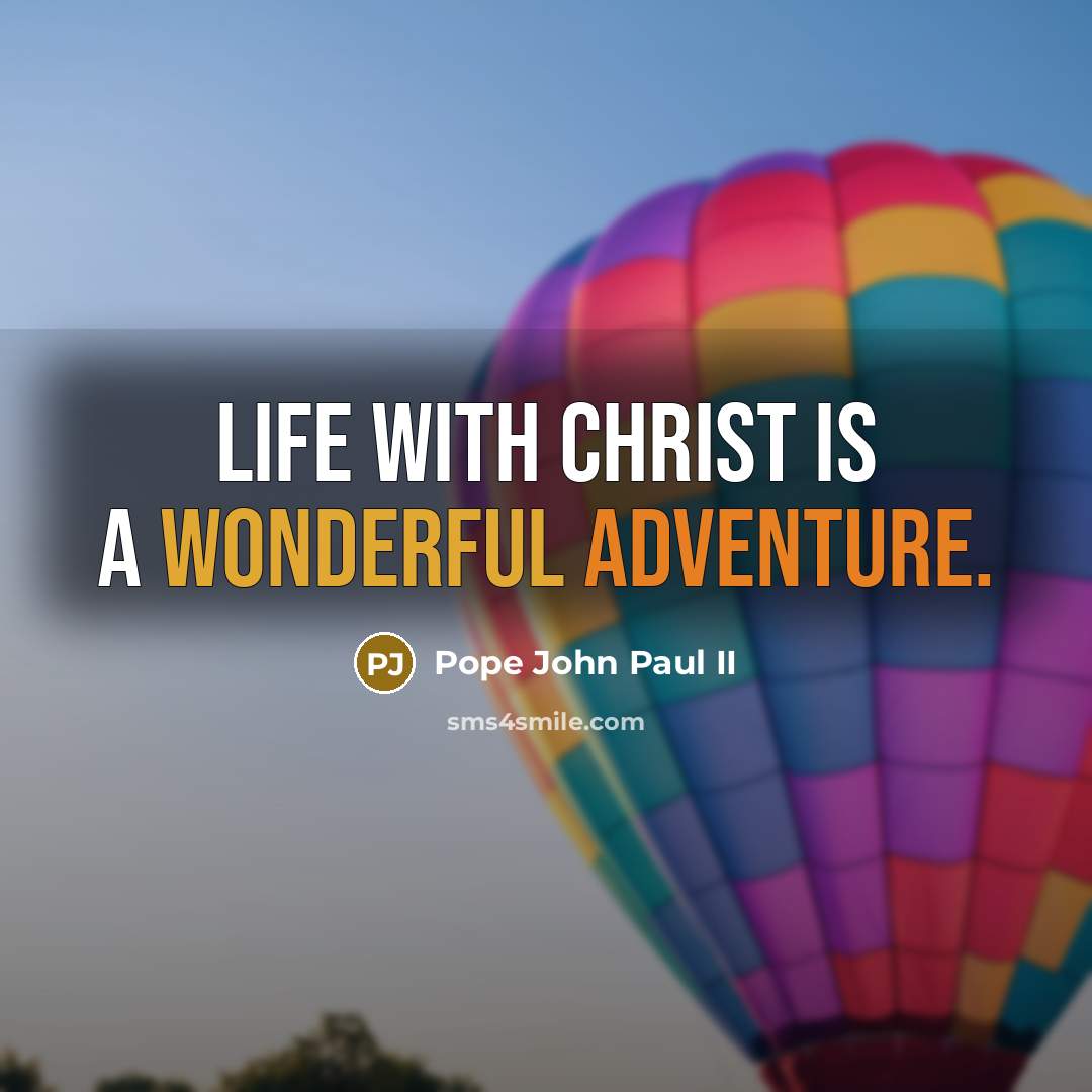 “Life with Christ is a wonderful adventure.” quote by Pope John Paul II