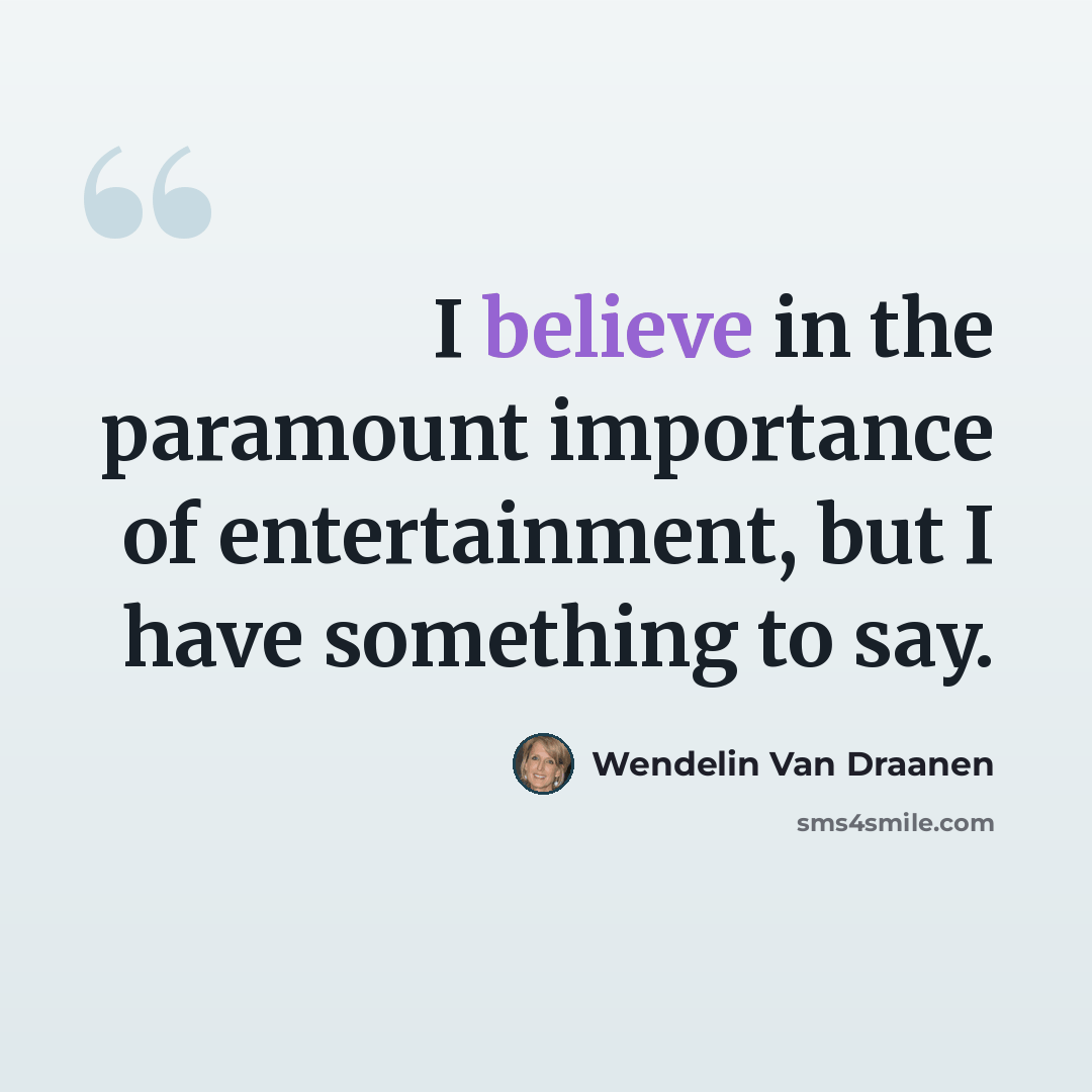 “I believe in the paramount importance of entertainment, but I have something to say.” quote by Wendelin Van Draanen