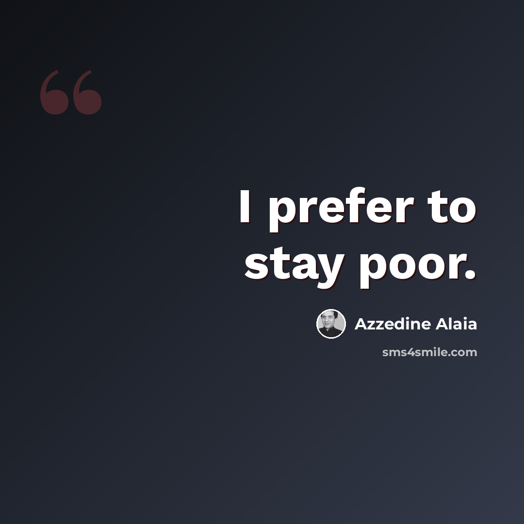 “I prefer to stay poor.” quote by Azzedine Alaia