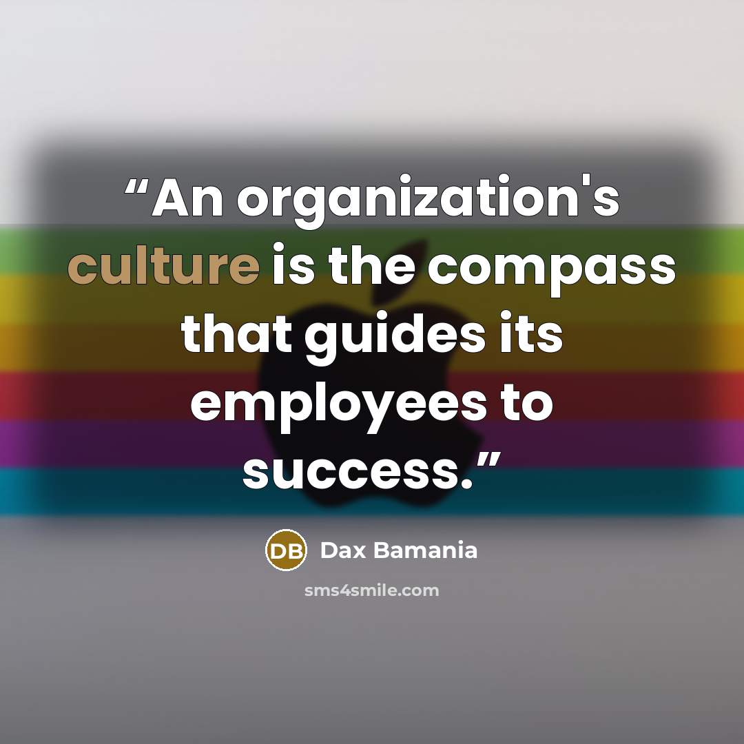 “An organization's culture is the compass that guides its employees to success.” quote by Dax Bamania