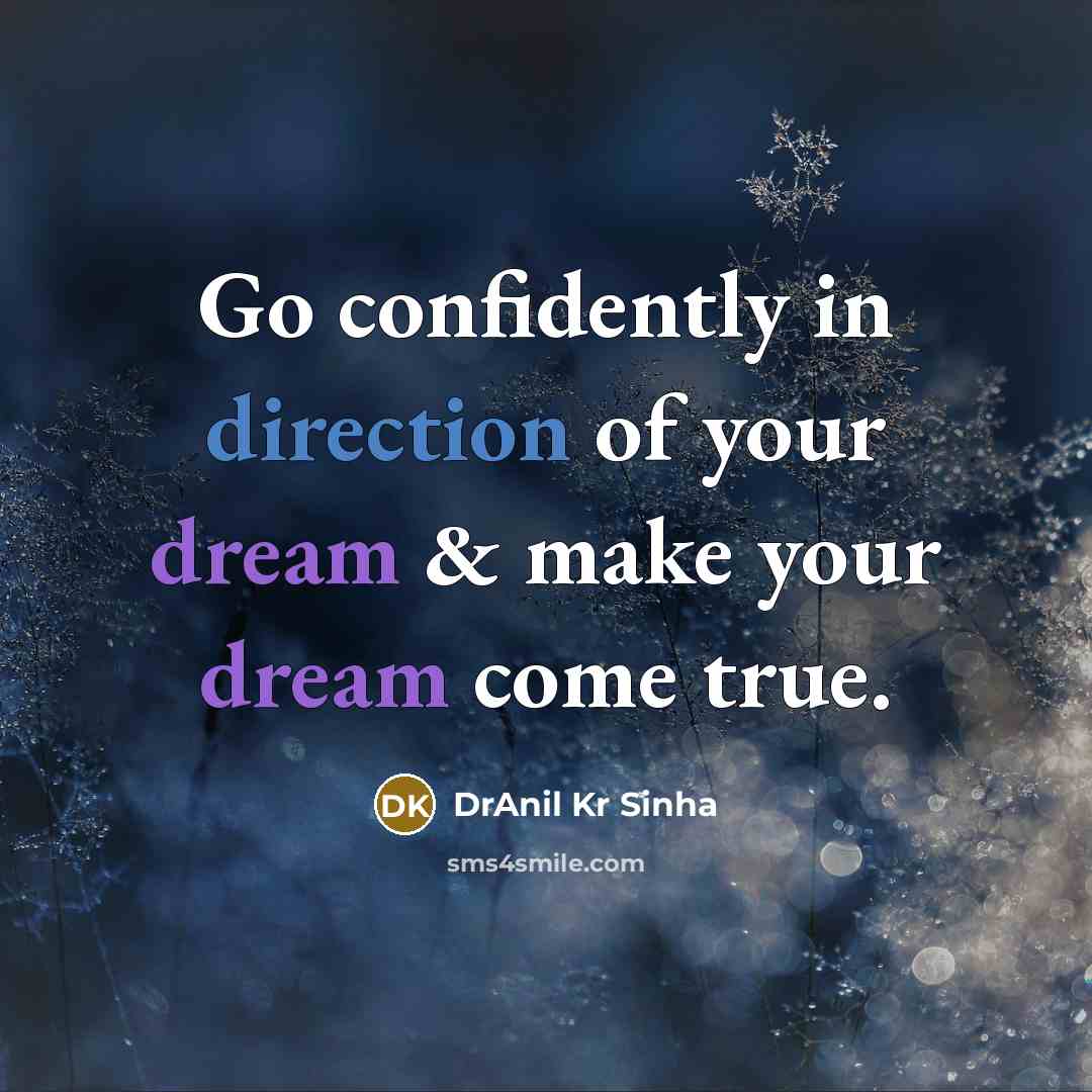 “Go confidently in direction of your dream & make your dream come true.” quote by DrAnil Kr Sinha