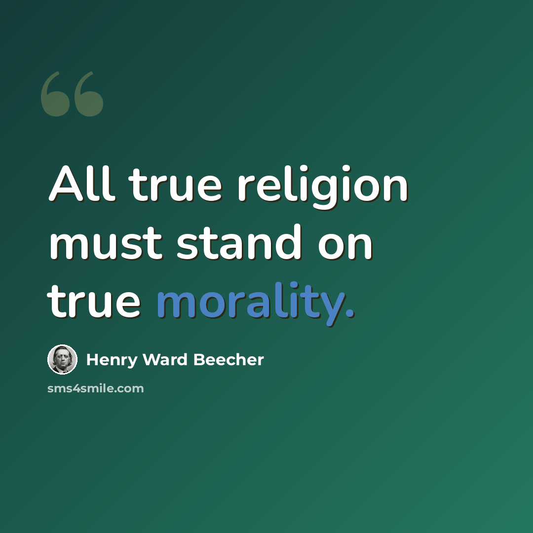 “All true religion must stand on true morality.” quote by Henry Ward Beecher
