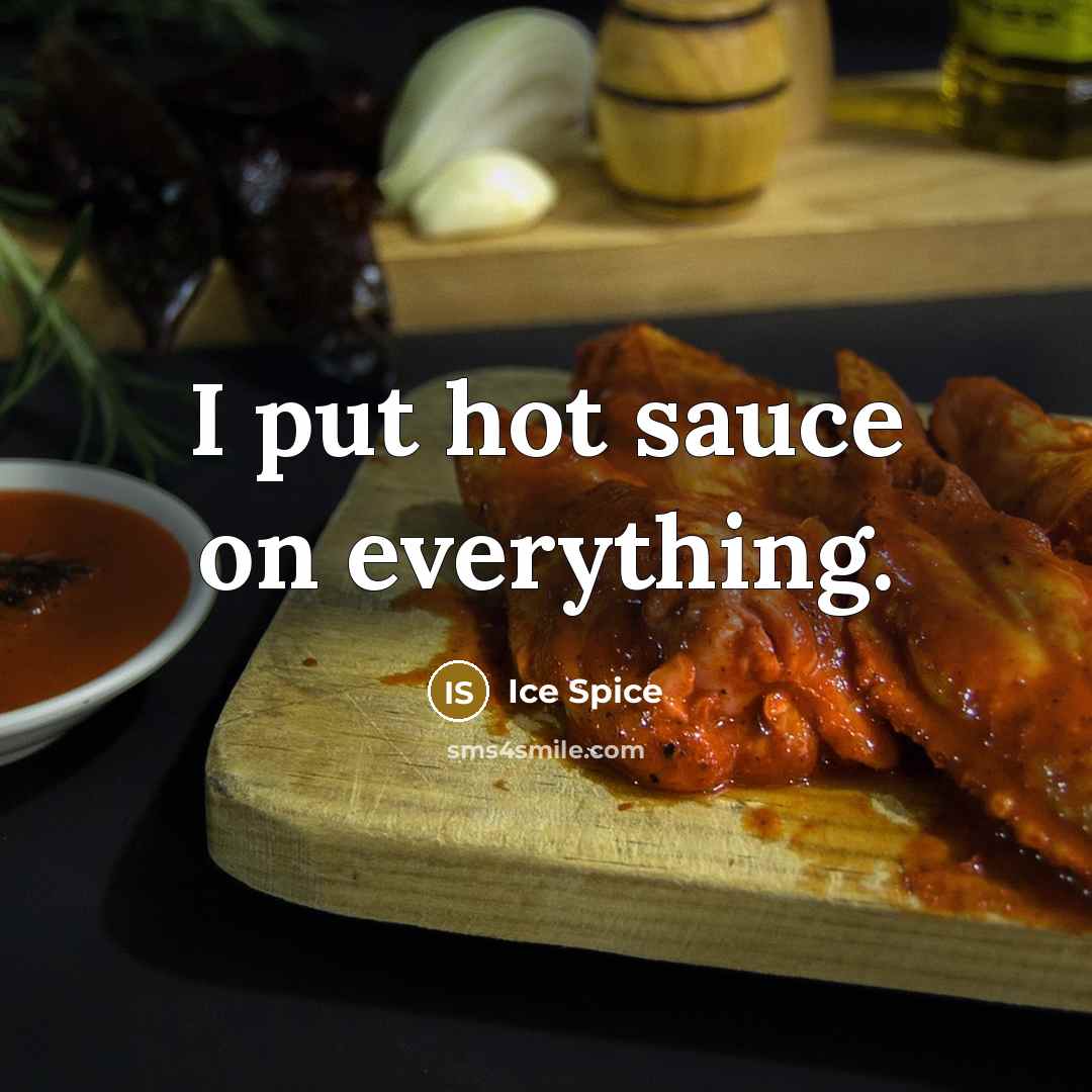 “I put hot sauce on everything.” quote by Ice Spice
