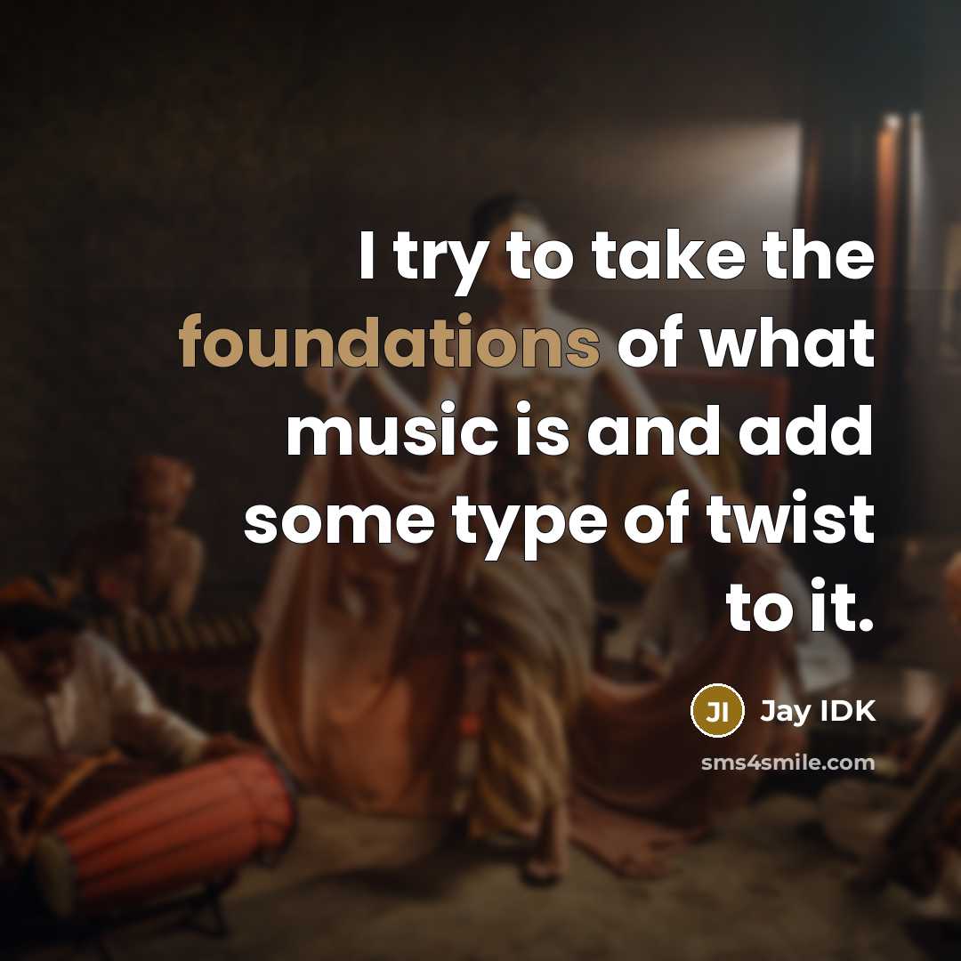 “I try to take the foundations of what music is and add some type of twist to it.” quote by Jay IDK