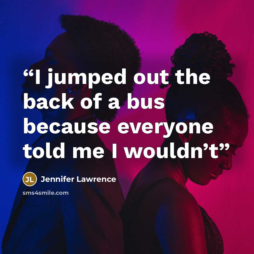 “I jumped out the back of a bus because everyone told me I wouldn’t” quote by Jennifer Lawrence