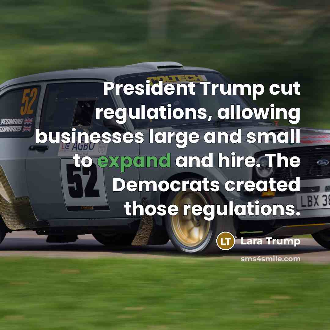 “President Trump cut regulations, allowing businesses large and small to expand and hire. The Democrats created those regulations.” quote by Lara Trump