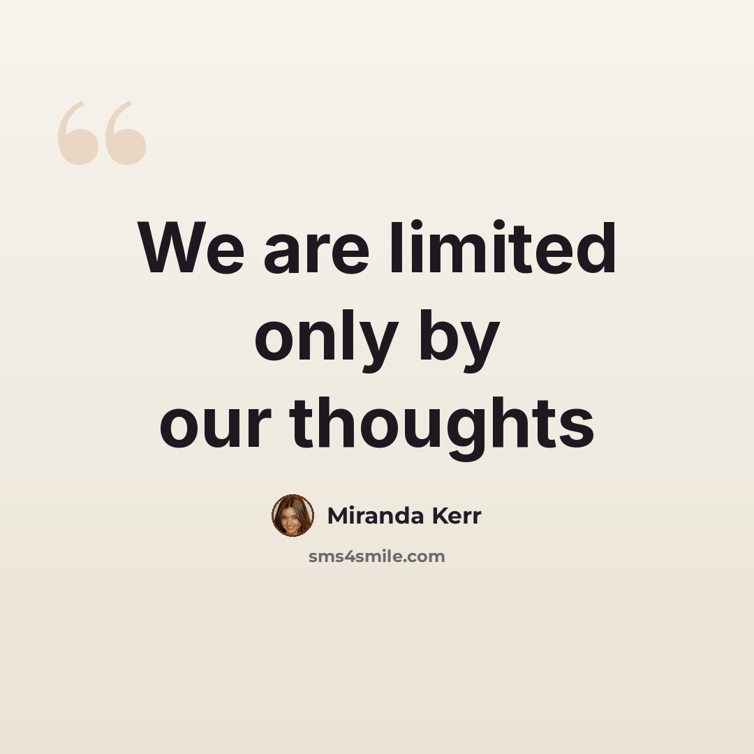 “We are limited only by our thoughts” quote by Miranda Kerr