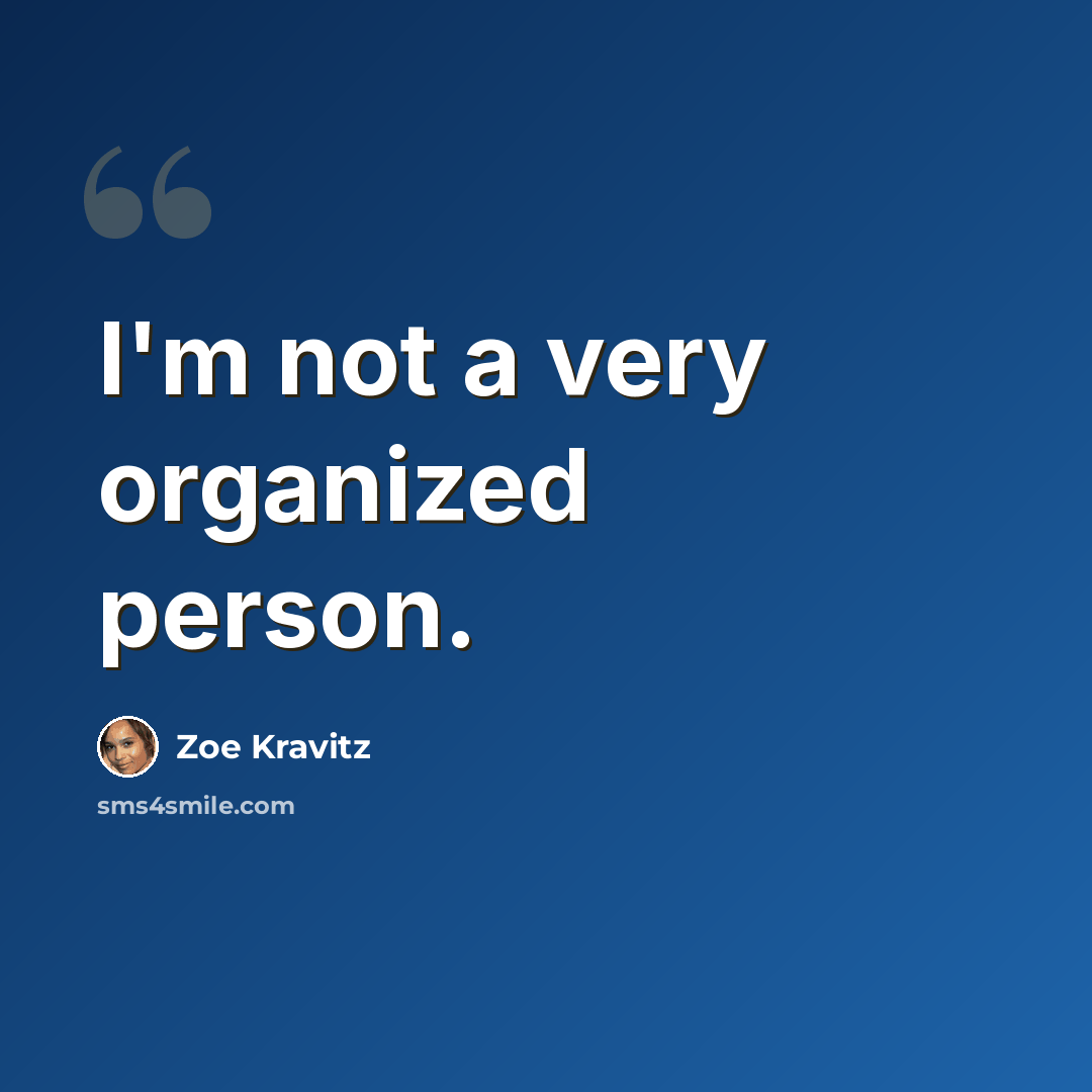 “I'm not a very organized person.” quote by Zoe Kravitz