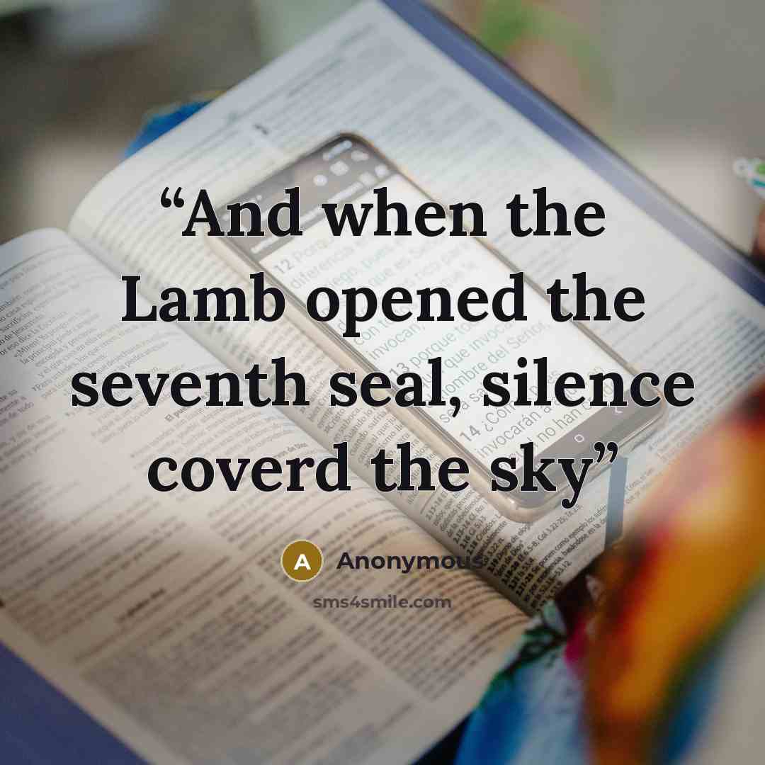 “And when the Lamb opened the seventh seal, silence coverd the sky” quote by Anonymous