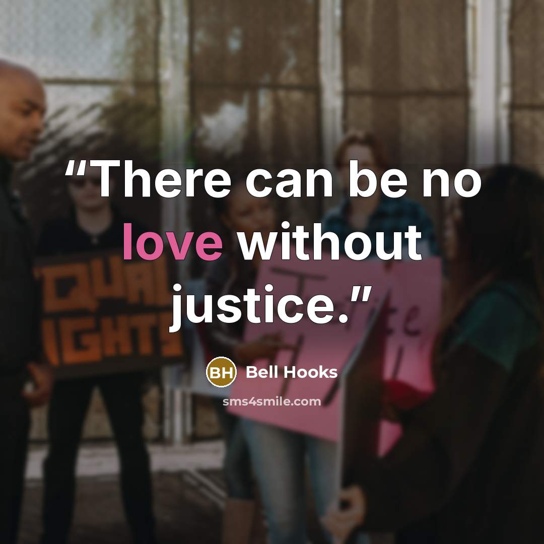 “There can be no love without justice.” quote by Bell Hooks