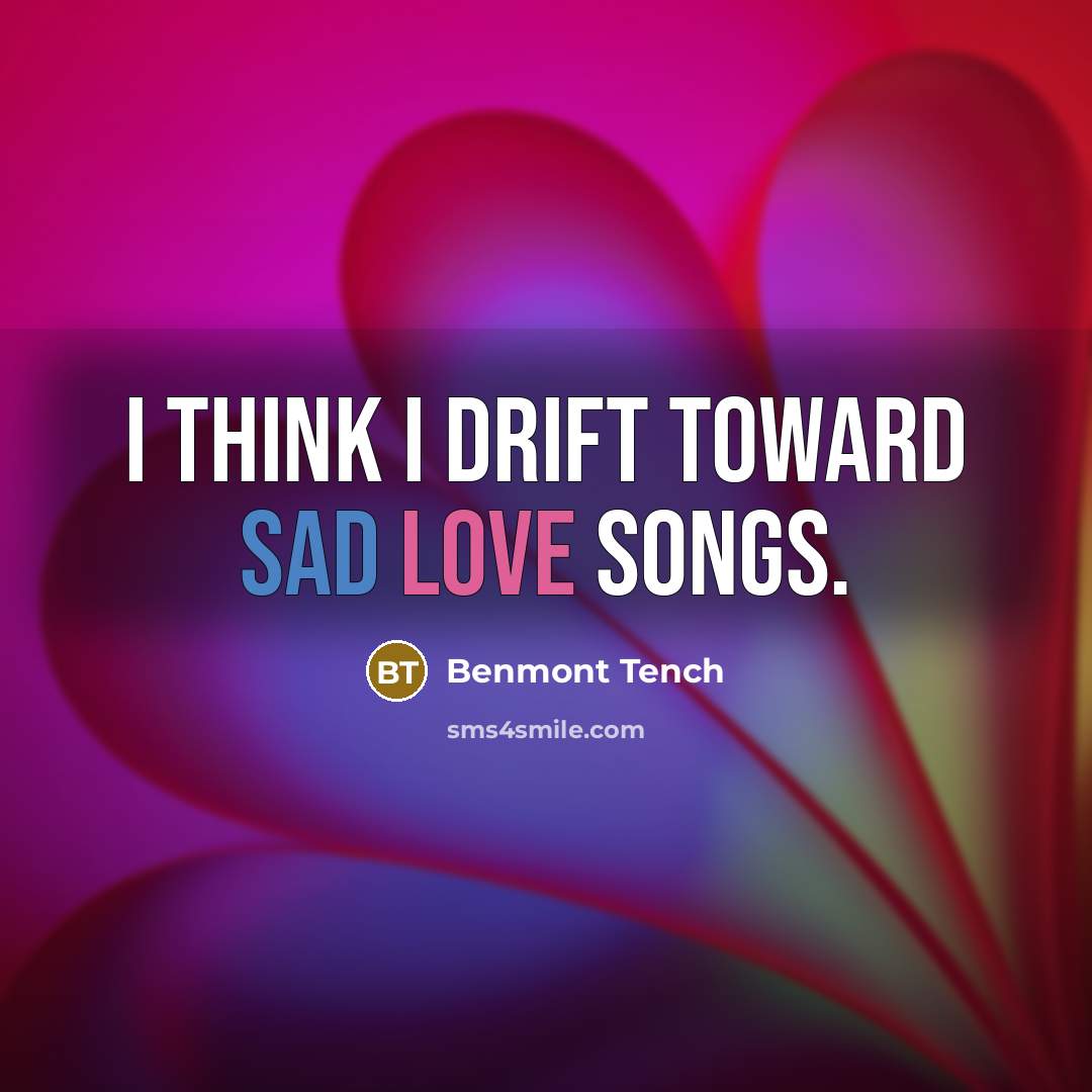 “I think I drift toward sad love songs.” quote by Benmont Tench