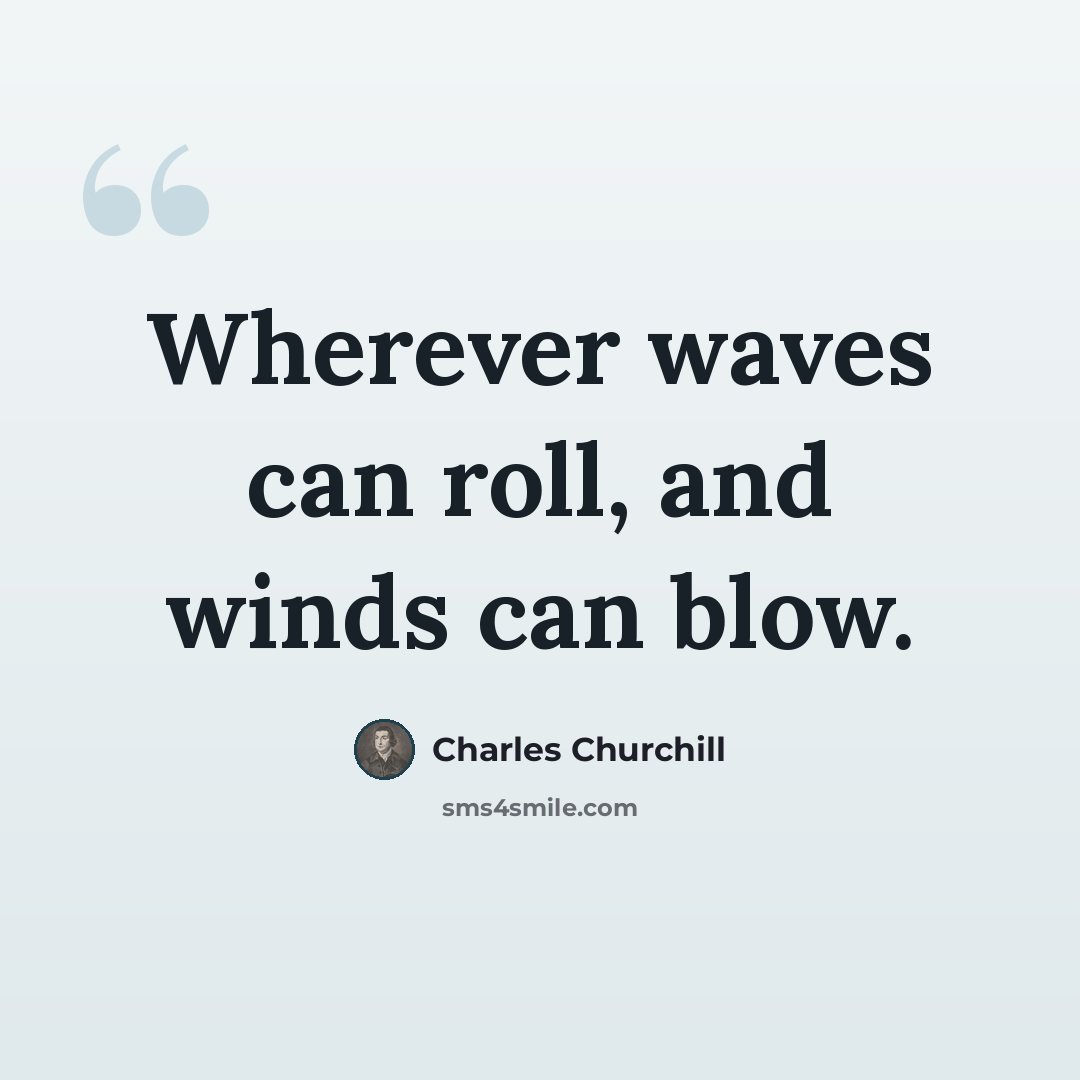 “Wherever waves can roll, and winds can blow.” quote by Charles Churchill