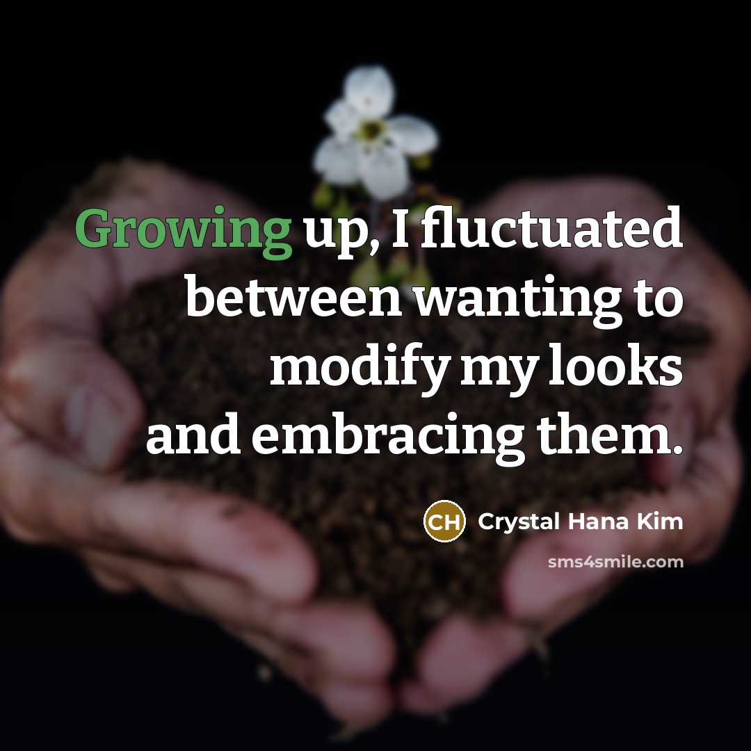 “Growing up, I fluctuated between wanting to modify my looks and embracing them.” quote by Crystal Hana Kim