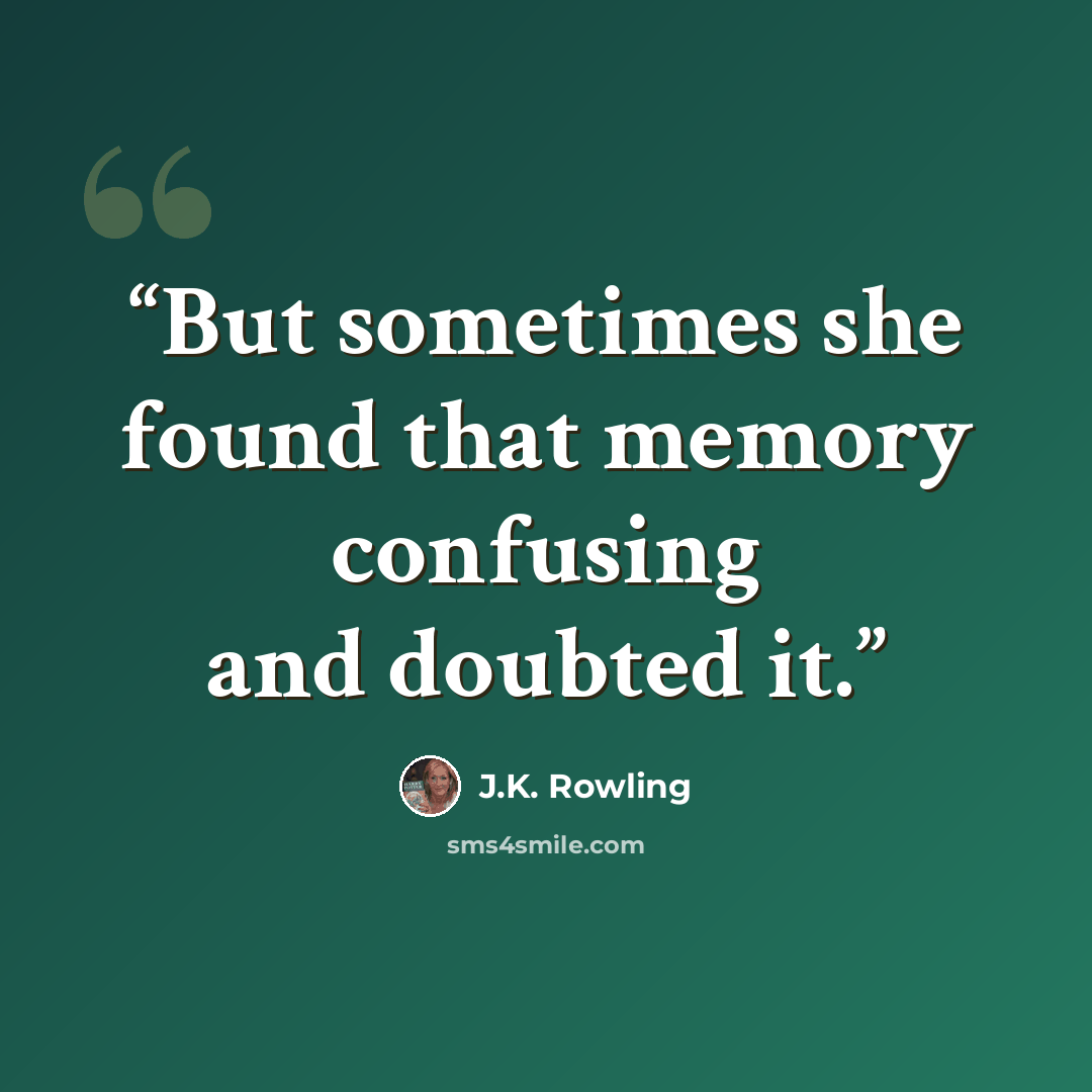 “But sometimes she found that memory confusing and doubted it.” quote by J.K. Rowling