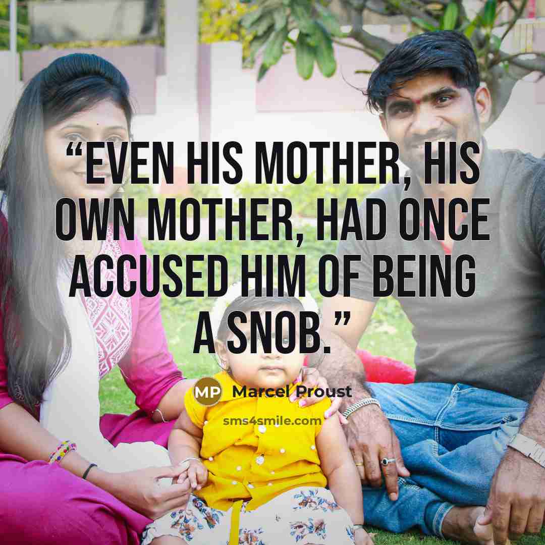 “Even his mother, his own mother, had once accused him of being a snob.” quote by Marcel Proust