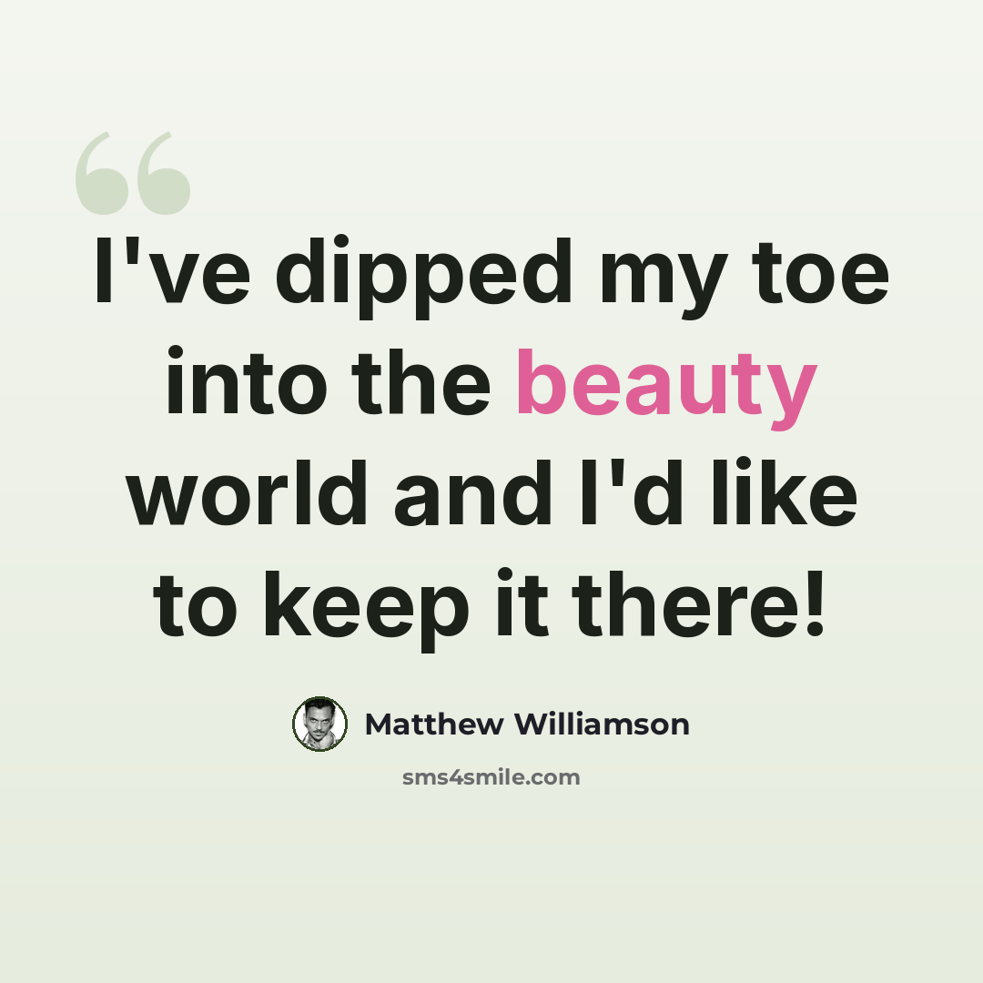 “I've dipped my toe into the beauty world and I'd like to keep it there!” quote by Matthew Williamson