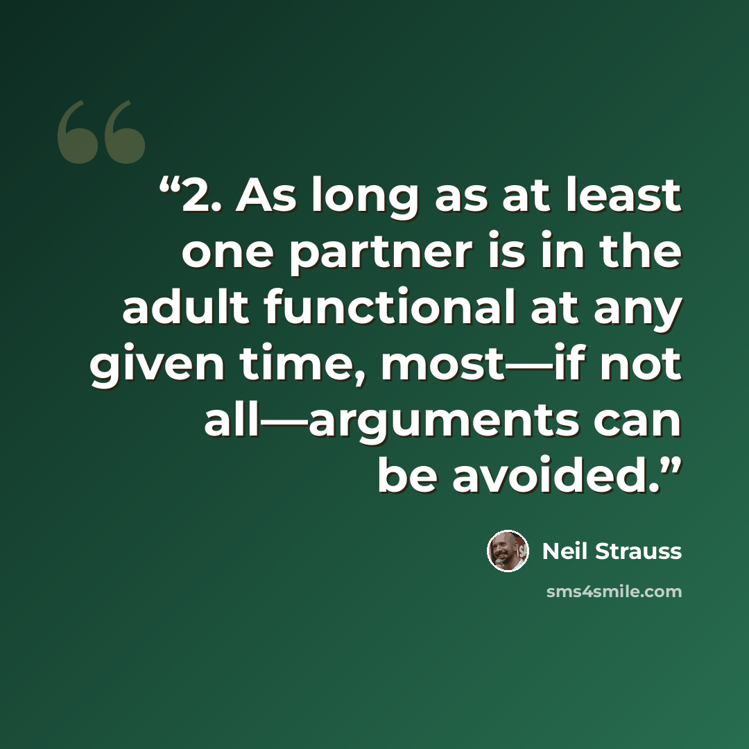 “2. As long as at least one partner is in the adult functional at any given time, most—if not all—arguments can be avoided.” quote by Neil Strauss
