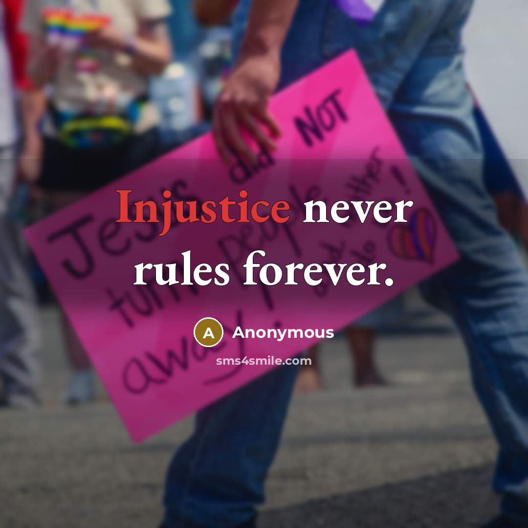 “Injustice never rules forever.” quote by Anonymous