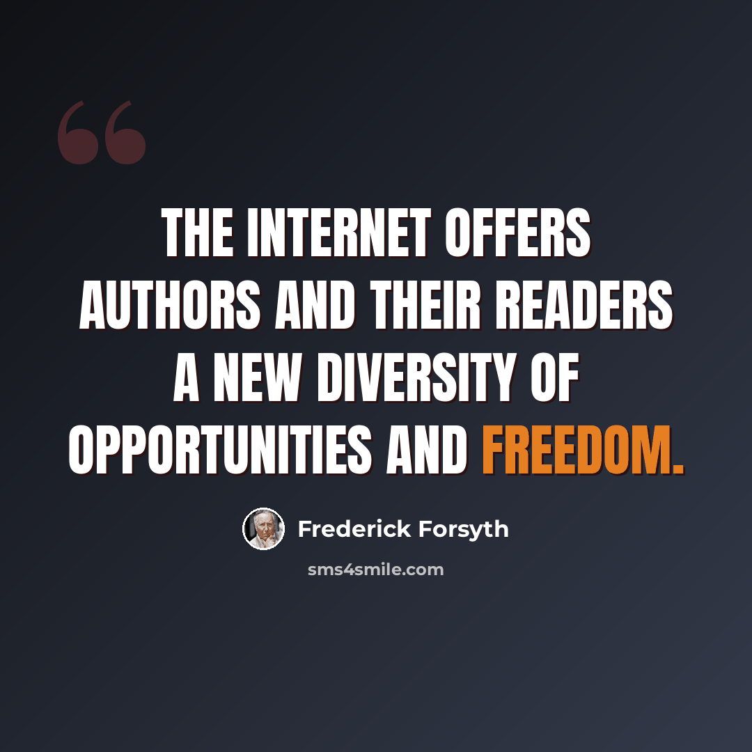 “The Internet offers authors and their readers a new diversity of opportunities and freedom.” quote by Frederick Forsyth