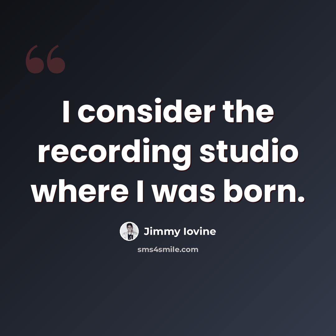 “I consider the recording studio where I was born.” quote by Jimmy Iovine