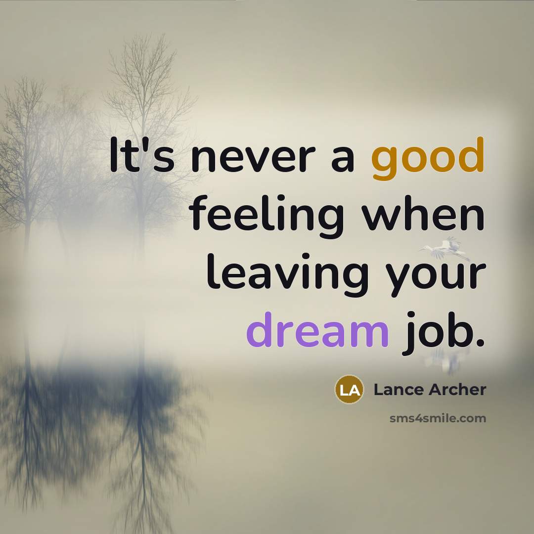 “It's never a good feeling when leaving your dream job.” quote by Lance Archer